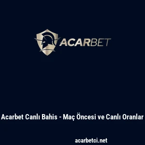 Acarbet Canlı Bahis - Maç Öncesi ve Canlı Oranlar