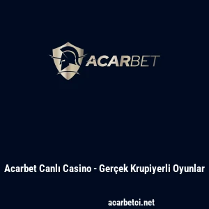 Acarbet Canlı Casino - Gerçek Krupiyerli Oyunlar