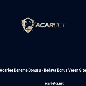 Acarbet Deneme Bonusu - Bedava Bonus Veren Site