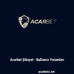 Acarbet Şikayet - Kullanıcı Yorumları